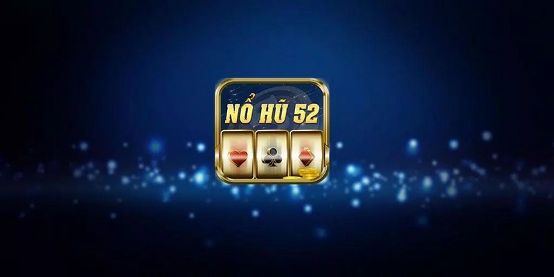 Kinh nghiệm chơi game quay hũ 52 hiệu quả cho tân binh