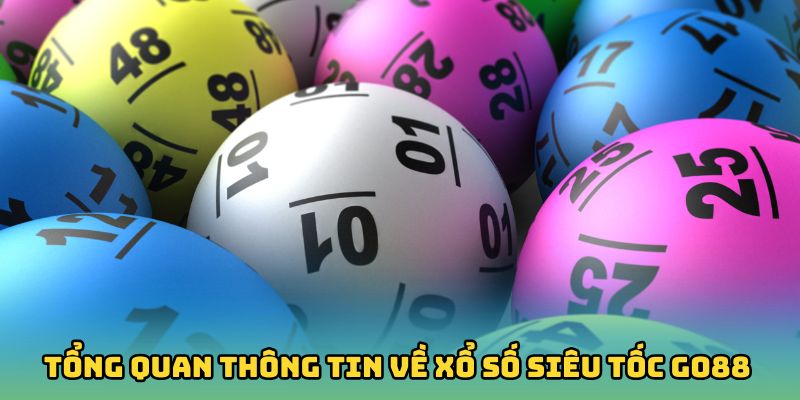 Tổng quan thông tin về xổ số siêu tốc Go88