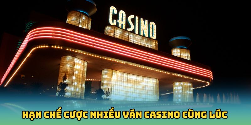 Hạn chế cược nhiều ván cùng lúc