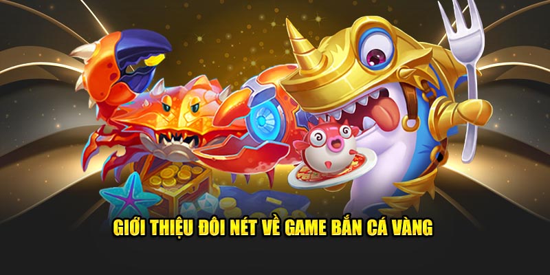 Tìm hiểu về bắn cá vàng