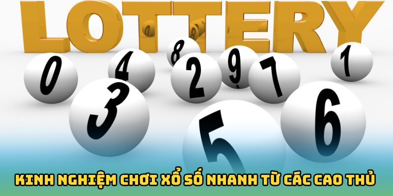 Kinh nghiệm chơi xổ số nhanh từ các cao thủ