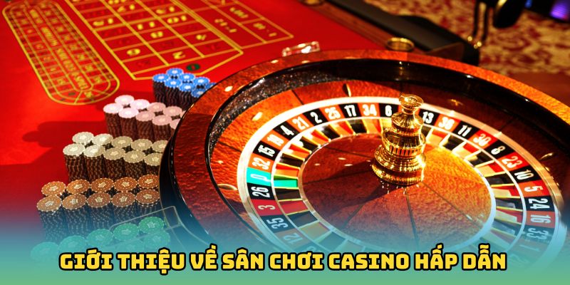 Giới thiệu về sân chơi casino hấp dẫn