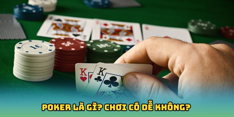 Poker là gì? Chơi có dễ không?