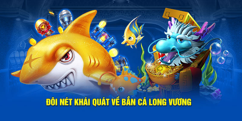 Đôi nét về siêu phẩm Bắn cá long vương tại Go88