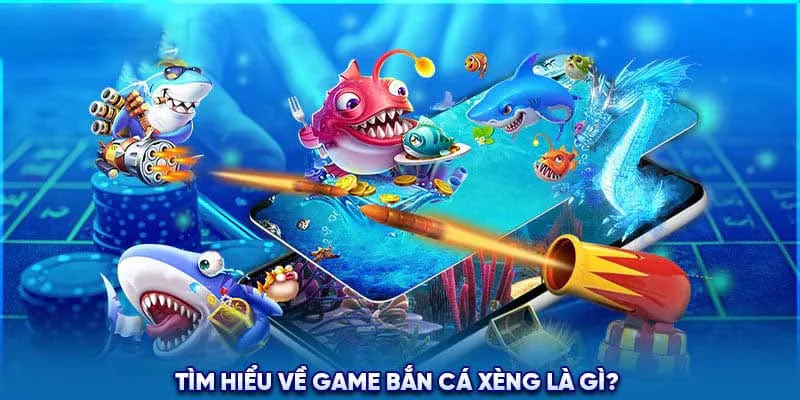 Tìm hiểu khái niệm chi tiết bắn cá xèng là gì?