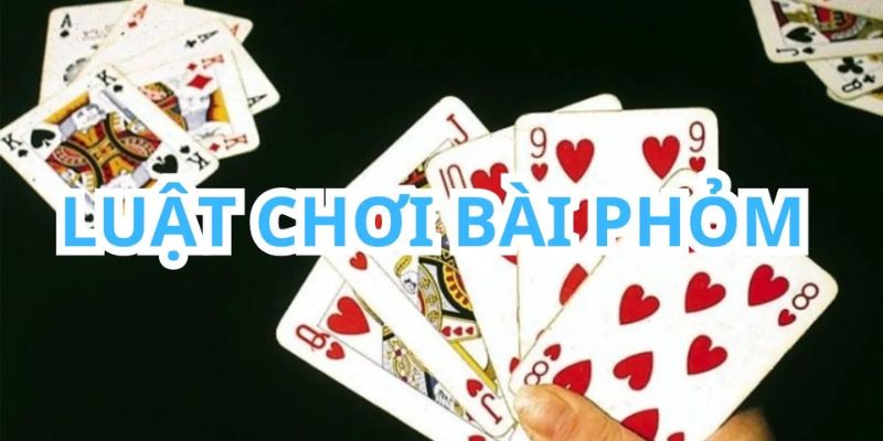 Cách chơi Phỏm chi tiết