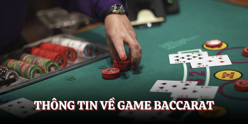 Thông tin quan trọng khi tìm hiểu về trò Baccarat