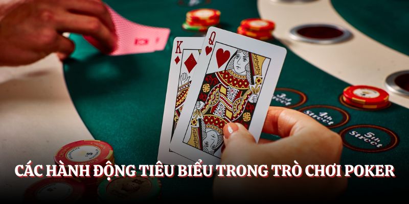 Các hành động tiêu biểu trong trò chơi Poker cần nắm