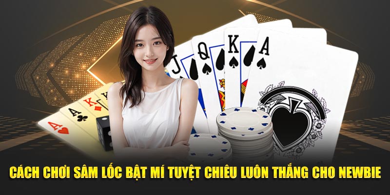 Luật chơi Sâm Lốc mà hội viên cần nắm vững