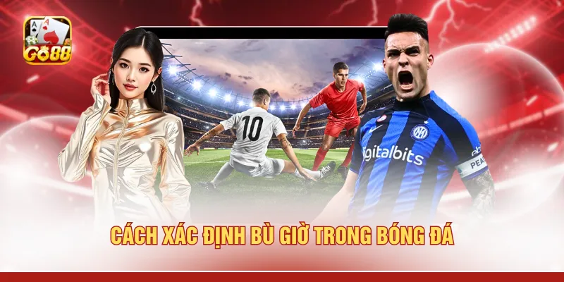 Cách xác định bù giờ trong bóng đá