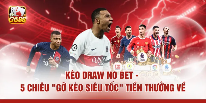 Kèo Draw No Bet - 5 Chiêu "Gỡ Kèo Siêu Tốc" Tiền Thưởng Về