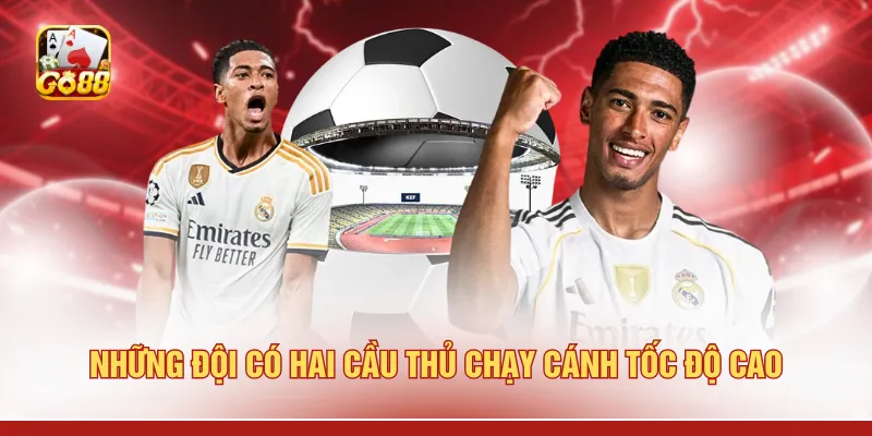 Những đội có hai cầu thủ chạy cánh tốc độ cao 