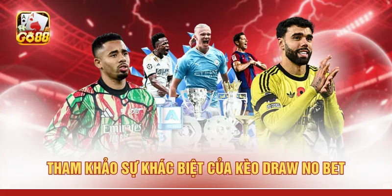 Tham khảo sự khác biệt của kèo draw no bet