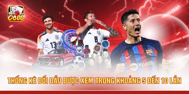 Thống kê đối đầu được xem trong khoảng 5 đến 10 lần