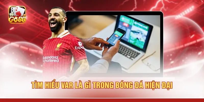 Tìm hiểu VAR là gì trong bóng đá hiện đại