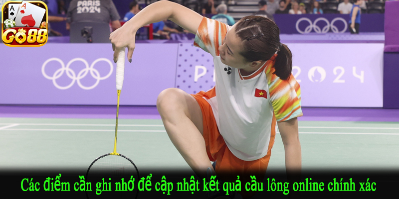 Các điểm cần ghi nhớ để cập nhật kết quả cầu lông online chính xác