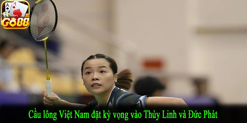 Cầu lông Việt Nam đặt kỳ vọng vào Thùy Linh và Đức Phát