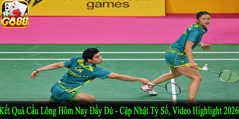 kết quả cầu lông hôm nay đầy đủ
