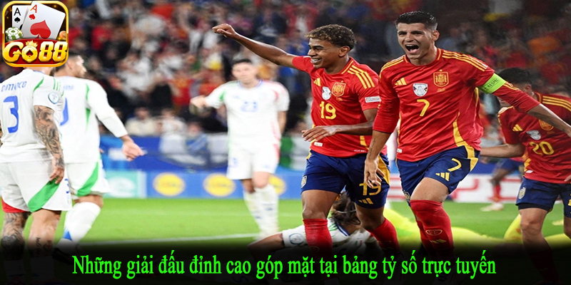 Những giải đấu đỉnh cao góp mặt tại bảng tỷ số trực tuyến