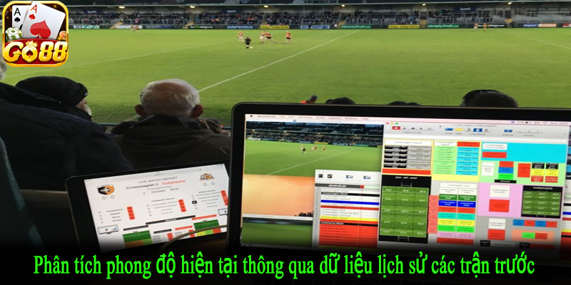 Phân tích phong độ hiện tại thông qua dữ liệu lịch sử các trận trước