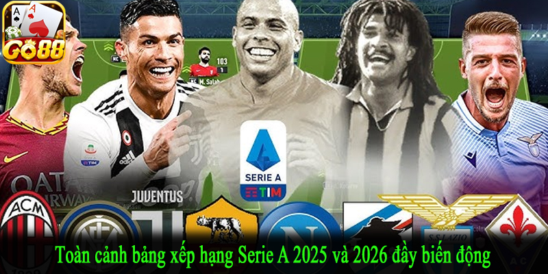 Toàn cảnh bảng xếp hạng Serie A 2025 và 2026 đầy biến động