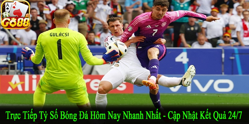 trực tiếp tỷ số bóng đá hôm nay nhanh nhất
