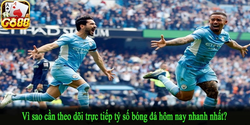 Vì sao cần theo dõi trực tiếp tỷ số bóng đá hôm nay nhanh nhất?