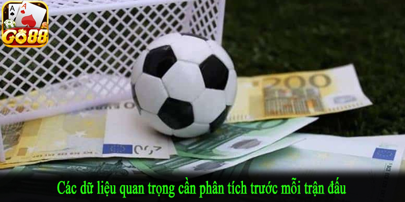 Các dữ liệu quan trọng cần phân tích trước mỗi trận đấu