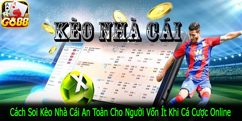 cách soi kèo nhà cái an toàn cho người vốn ít