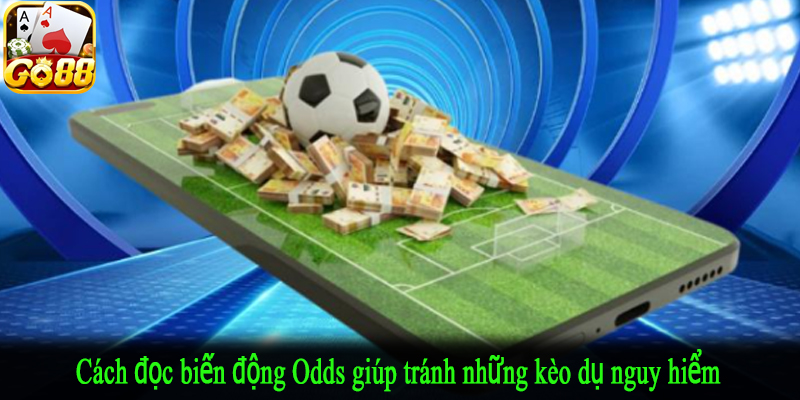 Cách đọc biến động Odds giúp tránh những kèo dụ nguy hiểm
