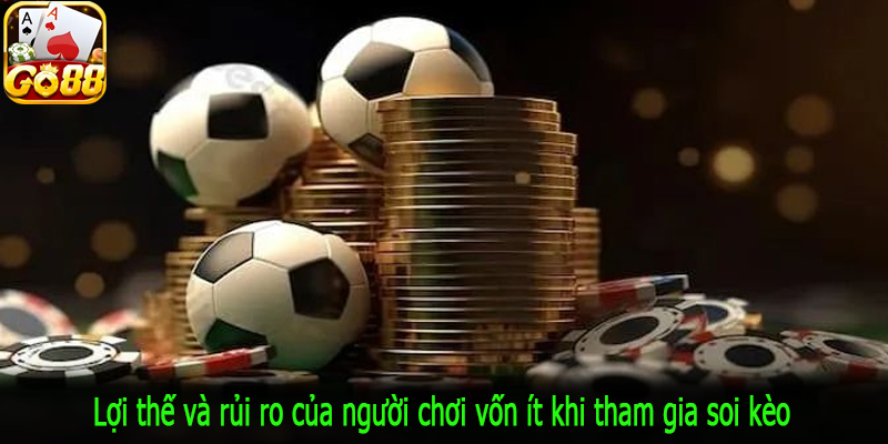 Lợi thế và rủi ro của người chơi vốn ít khi tham gia soi kèo