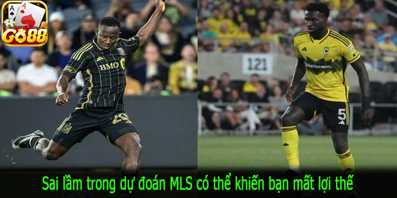 Sai lầm trong dự đoán MLS có thể khiến bạn mất lợi thế