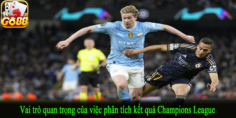 Vai trò quan trọng của việc phân tích kết quả Champions League