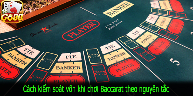 Cách kiểm soát vốn khi chơi Baccarat theo nguyên tắc