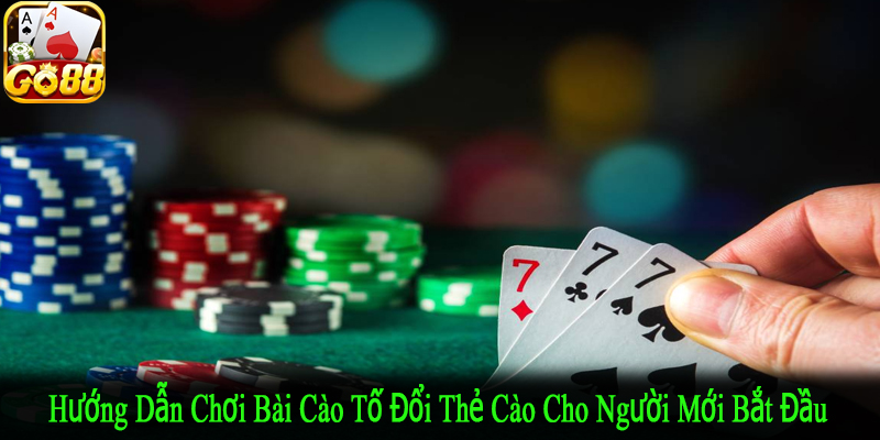 hướng dẫn chơi bài cào tố đổi thẻ cào