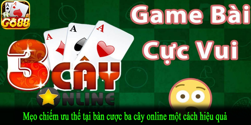 Mẹo chiếm ưu thế tại bàn cược ba cây online một cách hiệu quả