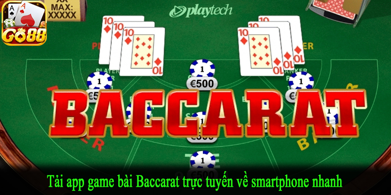 Tải app game bài Baccarat trực tuyến về smartphone nhanh