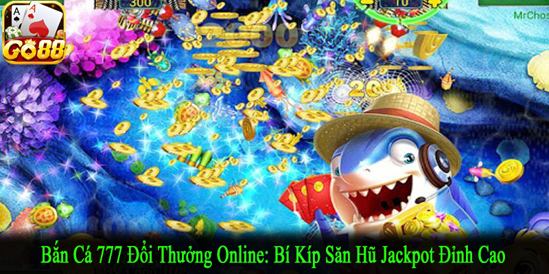 bắn cá 777 đổi thưởng online