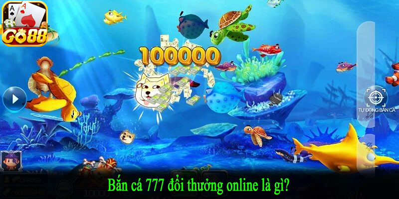 Bắn cá 777 đổi thưởng online là gì?