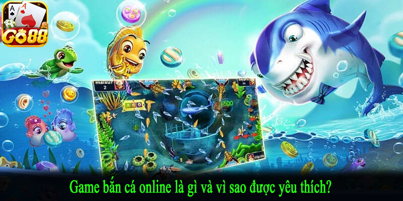 Game bắn cá online là gì và vì sao được yêu thích?