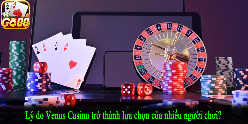 Lý do Venus Casino trở thành lựa chọn của nhiều người chơi?