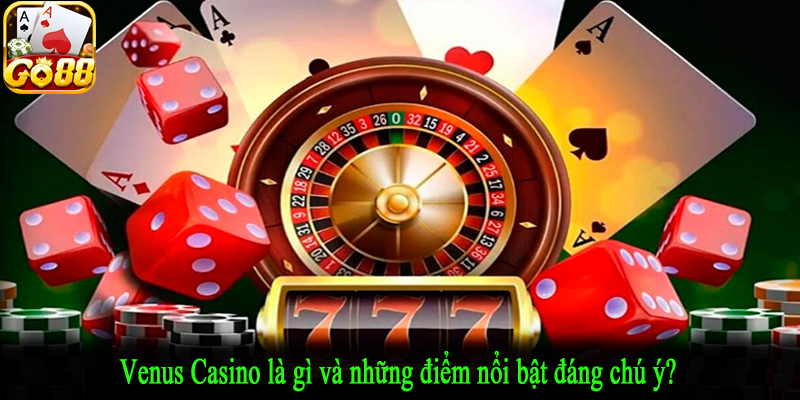 Venus Casino là gì và những điểm nổi bật đáng chú ý?