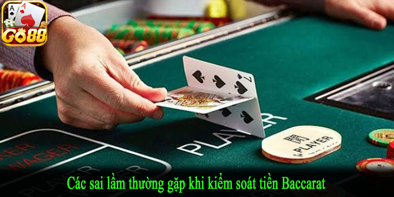 Các sai lầm thường gặp khi kiểm soát tiền Baccarat
