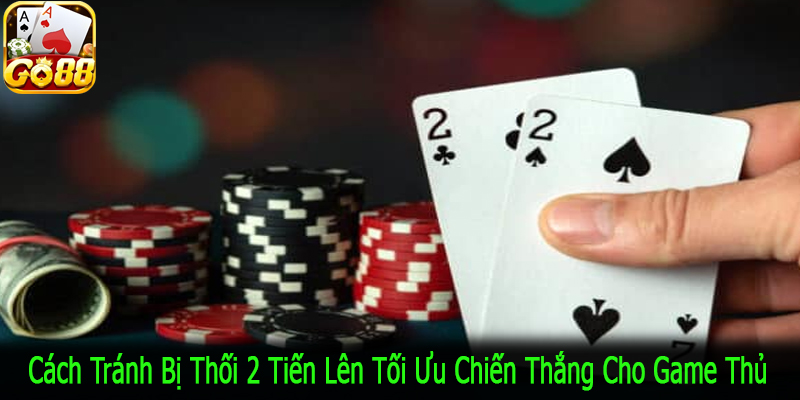 cách tránh bị thối 2 tiến lên