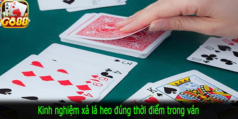 Kinh nghiệm xả lá heo đúng thời điểm trong ván