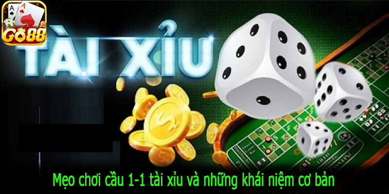 Mẹo chơi cầu 1-1 tài xỉu và những khái niệm cơ bản