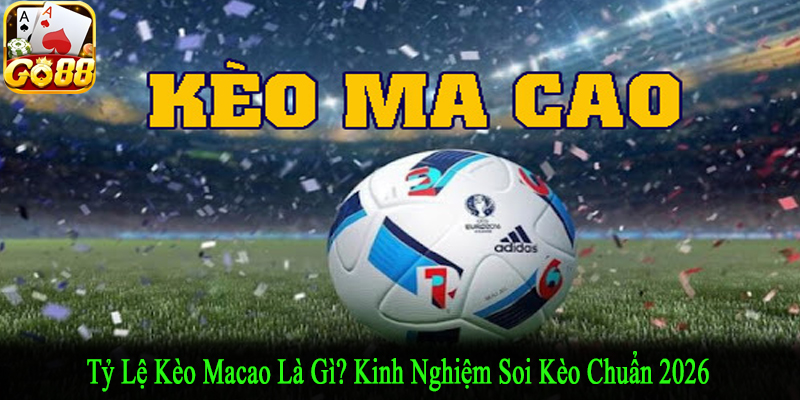 tỷ lệ kèo Macao