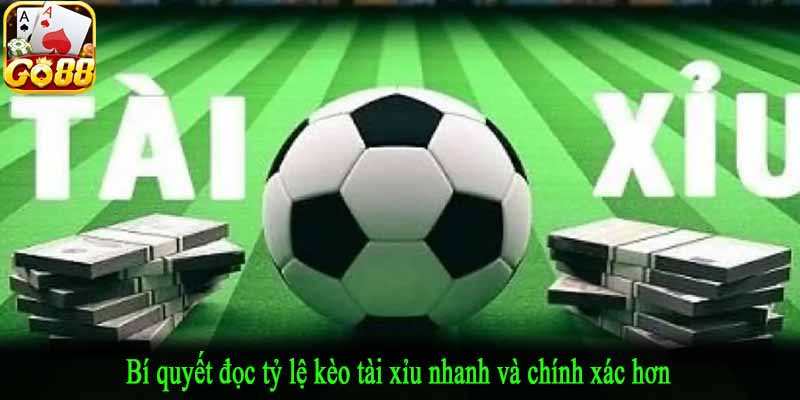 Bí quyết đọc tỷ lệ kèo tài xỉu nhanh và chính xác hơn