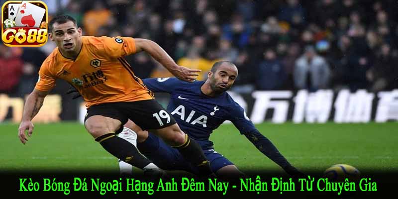kèo bóng đá Ngoại Hạng Anh đêm nay