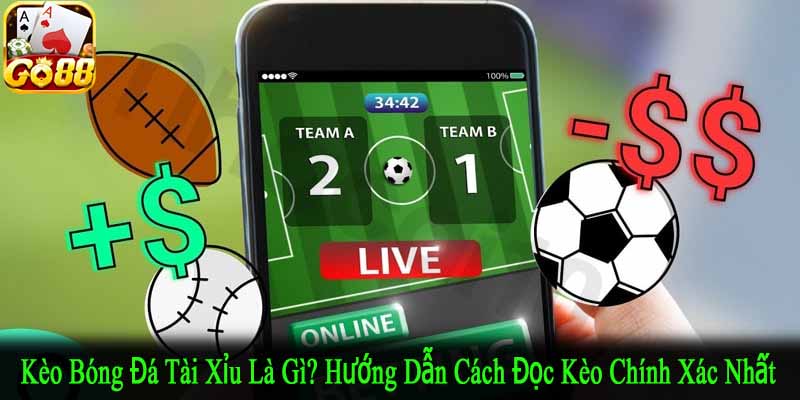 kèo bóng đá tài xỉu là gì